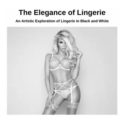 "The Elegance of Lingerie: An Artistic Exploration of Lingerie in Black and White" - "" ("Yoshid