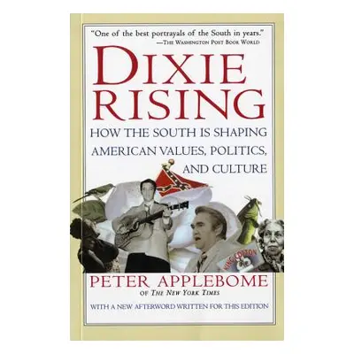 "Dixie Rising: How the South Is Shaping American Values, Politics, and Culture" - "" ("Applebome