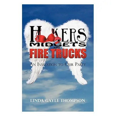 "Hookers, Midgets, and Fire Trucks: An Invitation to Our Party" - "" ("Thompson Linda")(Paperbac