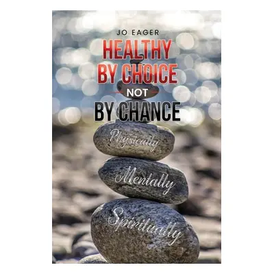 "Healthy by Choice, Not by Chance: Physically, Mentally, and Spiritually" - "" ("Eager Jo")(Pape