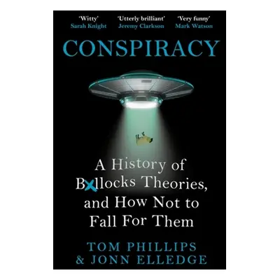 "Conspiracy: A History of Boll*cks Theories, and How Not to Fall for Them" - "" ("Phillips Tom")