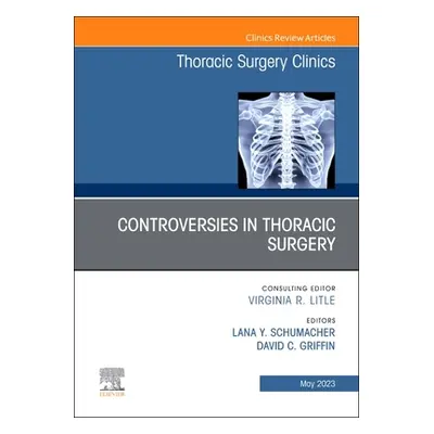 "Controversies in Thoracic Surgery, an Issue of Thoracic Surgery Clinics: Volume 33-2" - "" ("Sc