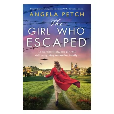 "The Girl Who Escaped: Utterly heartbreaking and emotional WW2 historical fiction" - "" ("Petch 