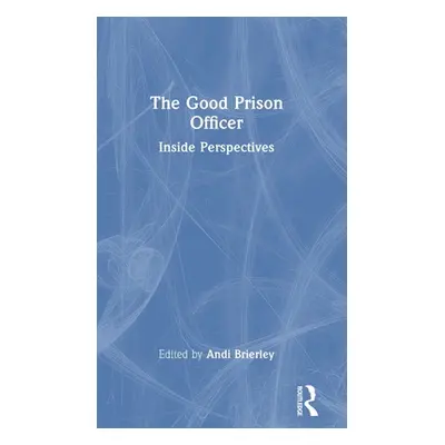 "The Good Prison Officer: Inside Perspectives" - "" ("Brierley Andi")(Pevná vazba)