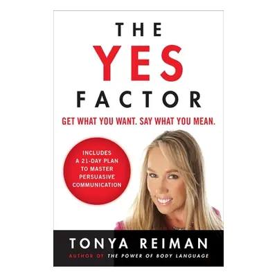 "The Yes Factor: Get What You Want. Say What You Mean." - "" ("Reiman Tonya")(Paperback)