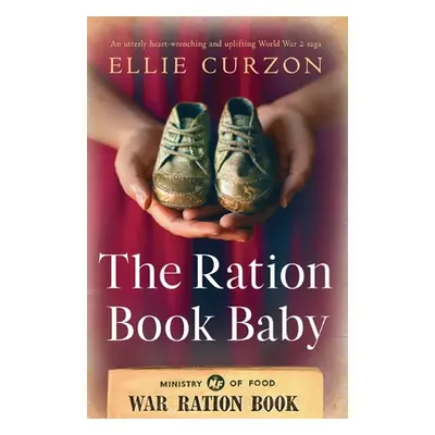 "The Ration Book Baby: An utterly heart-wrenching and uplifting World War 2 saga" - "" ("Curzon 