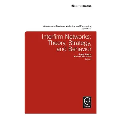 "Interfirm Business-To-Business Networks: Theory, Strategy, and Behavior" - "" ("Baxter Roger")(