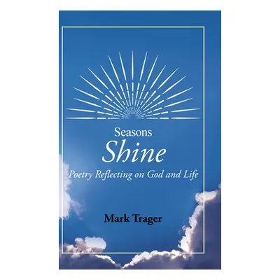 "Seasons: Shine: Poetry Reflecting on God and Life" - "" ("Trager Mark")(Pevná vazba)