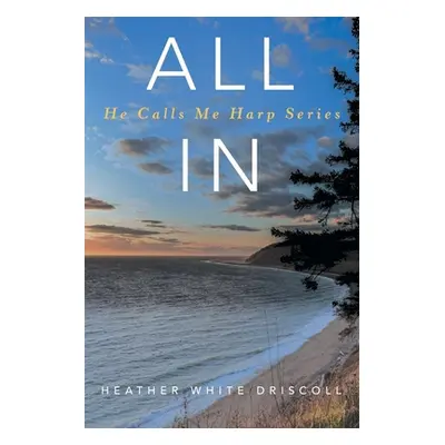 "All In: He Calls Me Harp Series" - "" ("White Driscoll Heather")(Paperback)