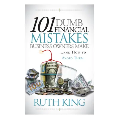 "101 Dumb Financial Mistakes Business Owners Make and How to Avoid Them" - "" ("King Ruth")(Pape