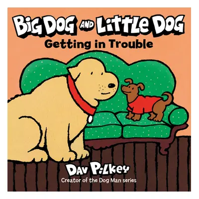 "Big Dog and Little Dog Getting in Trouble" - "" ("Pilkey Dav")(Board Books)