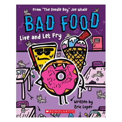 "Live and Let Fry: From The Doodle Boy" Joe Whale (Bad Food #4)"" - "" ("Luper Eric")(Paperback)