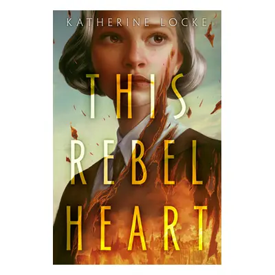 "This Rebel Heart" - "" ("Locke Katherine")(Paperback)