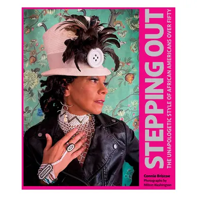 "Stepping Out: The Unapologetic Style of African Americans Over Fifty" - "" ("Briscoe Connie")(P