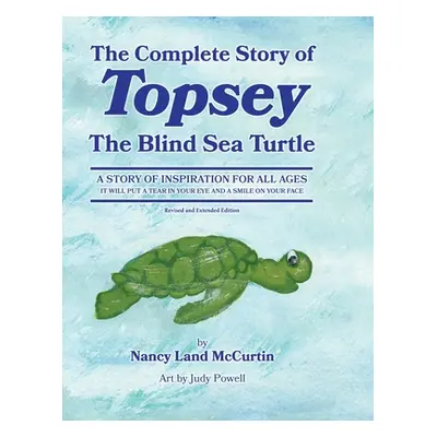 "The Complete Story of Topsey The Blind Sea Turtle: Underwater Adventures With Topsey And His Fr