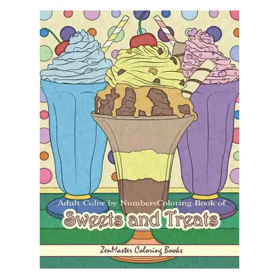 "Adult Color by Numbers Coloring Book of Sweets and Treats: Color by Number Coloring Book for Ad