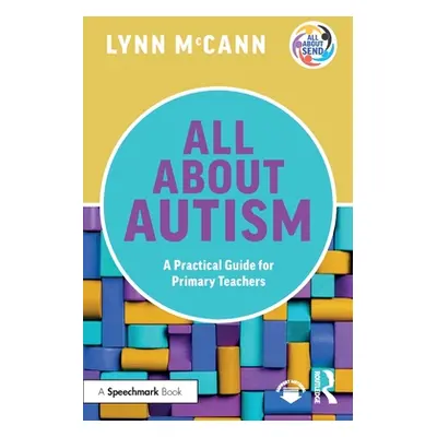 "All About Autism: A Practical Guide for Primary Teachers" - "" ("McCann Lynn")(Paperback)