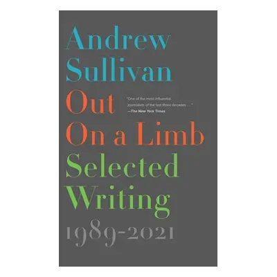 "Out on a Limb: Selected Writing, 1989-2021" - "" ("Sullivan Andrew")(Pevná vazba)