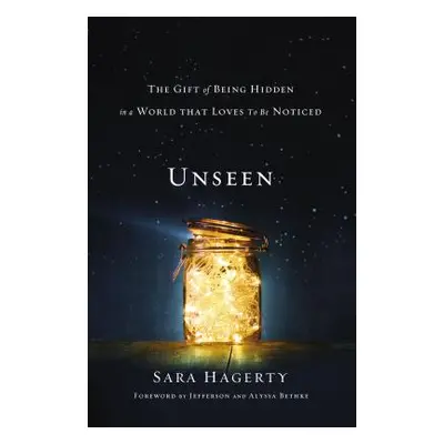 "Unseen: The Gift of Being Hidden in a World That Loves to Be Noticed" - "" ("Hagerty Sara")(Pap