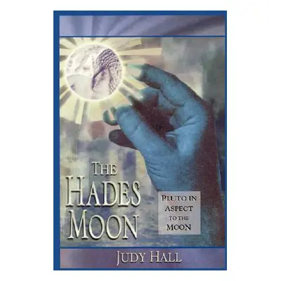 "Hades Moon: Pluto in Aspect to the Moon" - "" ("Hall Judy")(Paperback)