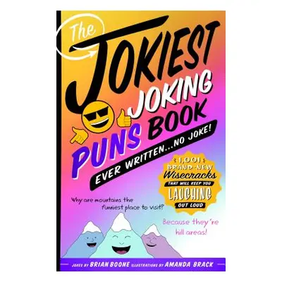 "The Jokiest Joking Puns Book Ever Written . . . No Joke!: 1,001 Brand-New Wisecracks That Will 