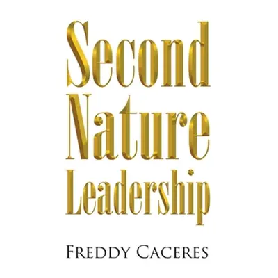 "Second Nature Leadership" - "" ("Caceres Freddy")(Paperback)