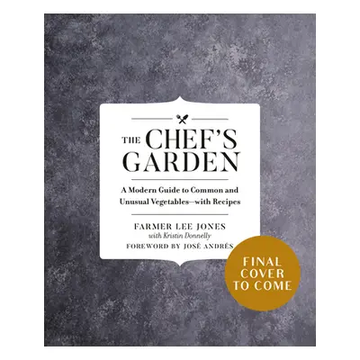 "The Chef's Garden: A Modern Guide to Common and Unusual Vegetables--With Recipes" - "" ("Jones 