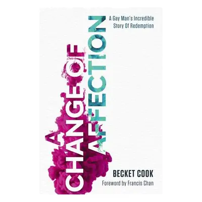 "A Change of Affection: A Gay Man's Incredible Story of Redemption" - "" ("Cook Becket")(Paperba