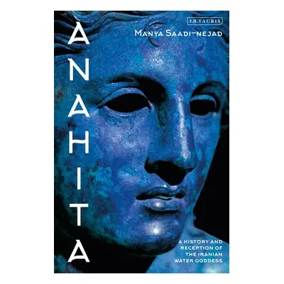 "Anahita: A History and Reception of the Iranian Water Goddess" - "" ("Saadi-Nejad Manya")(Paper