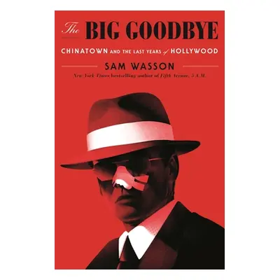 "The Big Goodbye: Chinatown and the Last Years of Hollywood" - "" ("Wasson Sam")(Pevná vazba)