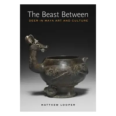 "The Beast Between: Deer in Maya Art and Culture" - "" ("Looper Matthew G.")(Pevná vazba)