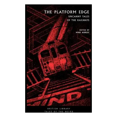 "The Platform Edge: Uncanny Tales of the Railways" - "" ("Ashley Mike")(Paperback)