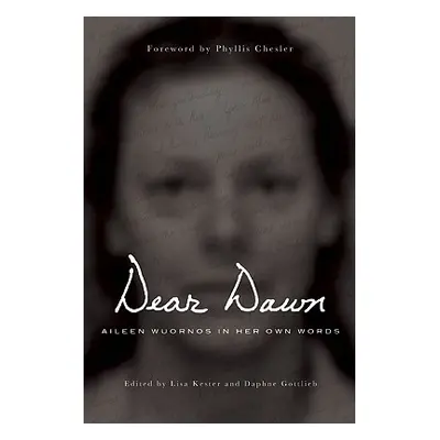 "Dear Dawn: Aileen Wuornos in Her Own Words, 1991-2002" - "" ("Wuornos Aileen")(Paperback)