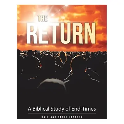 "The Return: A Biblical Study of End-Times" - "" ("Hancock Dale")(Paperback)