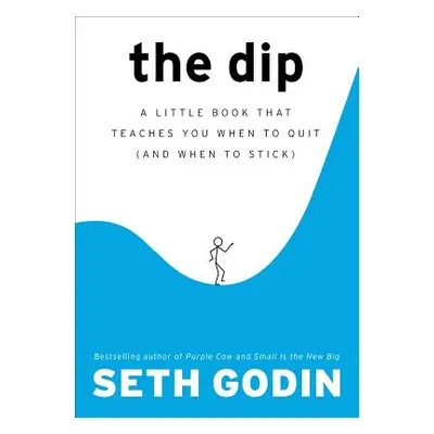 "The Dip: A Little Book That Teaches You When to Quit (and When to Stick)" - "" ("Godin Seth")(P