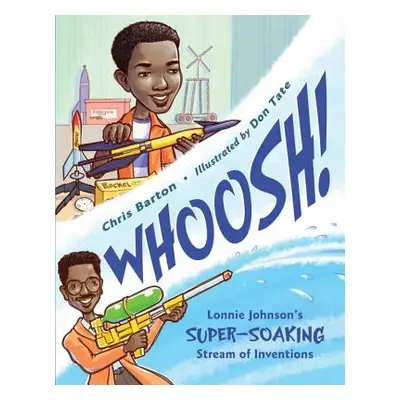 "Whoosh!: Lonnie Johnson's Super-Soaking Stream of Inventions" - "" ("Barton Chris")(Pevná vazba