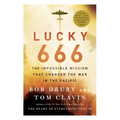 "Lucky 666: The Impossible Mission That Changed the War in the Pacific" - "" ("Drury Bob")(Paper