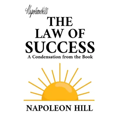 "The Law of Success: A Condensation from the Book" - "" ("Hill Napoleon")(Paperback)