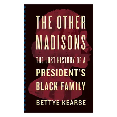 "The Other Madisons: The Lost History of a President's Black Family" - "" ("Kearse Bettye")(Pape