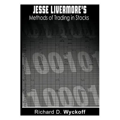 "Jesse Livermore's Methods of Trading in Stocks" - "" ("Wyckoff Richard D.")(Paperback)