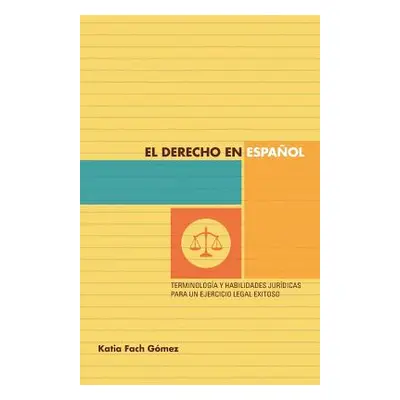 "El Derecho En Espaol: Terminologa Y Habilidades Jurdicas Para Un Ejercicio Legal Exitoso" - "" 