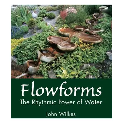 "Flowforms: The Rhythmic Power of Water" - "" ("Wilkes John")(Paperback)