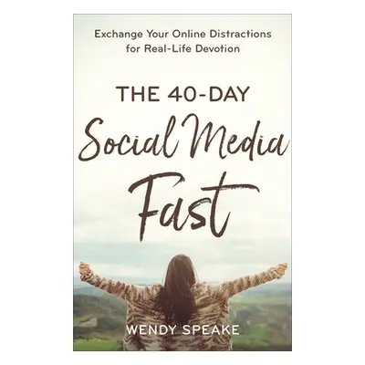 "The 40-Day Social Media Fast: Exchange Your Online Distractions for Real-Life Devotion" - "" ("