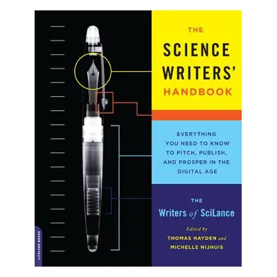 "The Science Writers' Handbook: Everything You Need to Know to Pitch, Publish, and Prosper in th