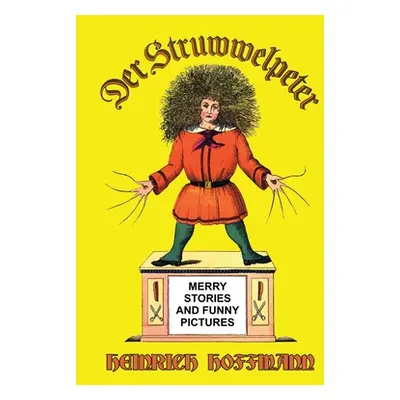 "Der Struwwelpeter: Merry Stories and Funny Pictures" - "" ("Hoffmann Heinrich")(Paperback)