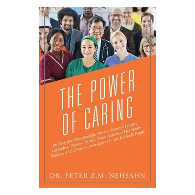 "The Power of Caring: An Everyday Devotional for Pastors, Ministry Leaders, Layleaders, Doctors,