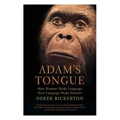 "Adam's Tongue: How Humans Made Language, How Language Made Humans" - "" ("Bickerton Derek")(Pap