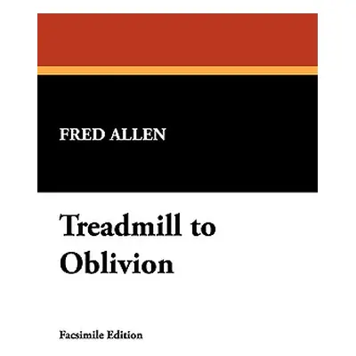 "Treadmill to Oblivion" - "" ("Allen Fred")(Pevná vazba)