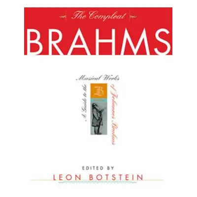 "The Compleat Brahms: A Guide to the Musical Works of Johannes Brahms" - "" ("Botstein Leon")(Pe