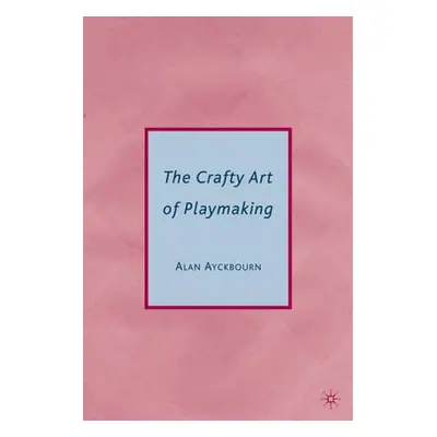 "The Crafty Art of Playmaking" - "" ("Ayckbourn Alan")(Paperback)